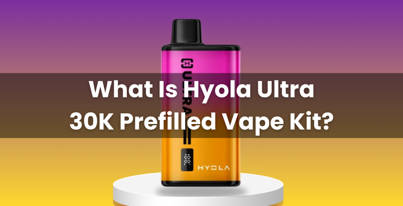 What Is Hyola Ultra 30K Prefilled Vape Kit?